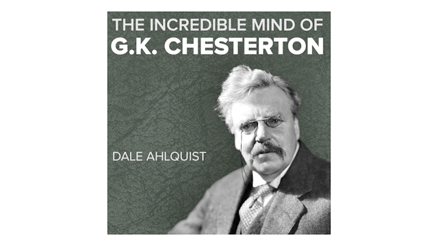 The Incredible Mind of G.K. Chesterton by Dale Ahlquist