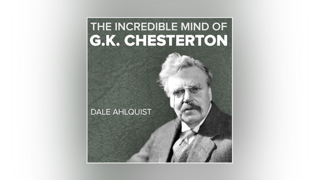 The Incredible Mind of G.K. Chesterton by Dale Ahlquist