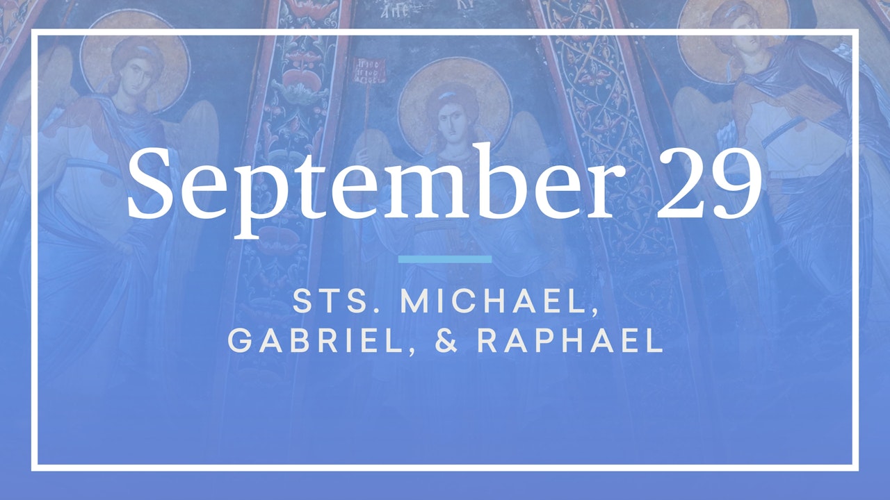 September 29 — Sts. Michael, Gabriel, and Raphael