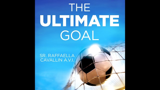 The Ultimate Goal: Why I Left Pro Soccer to Answer God’s Call by Sr. R. Cavallin