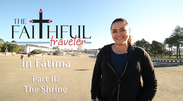 Ep 2: The Faithful Traveler in Fátima...