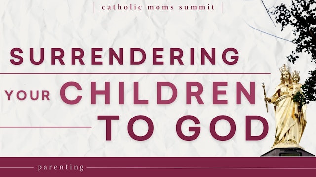  Surrendering Your Growing Children to God