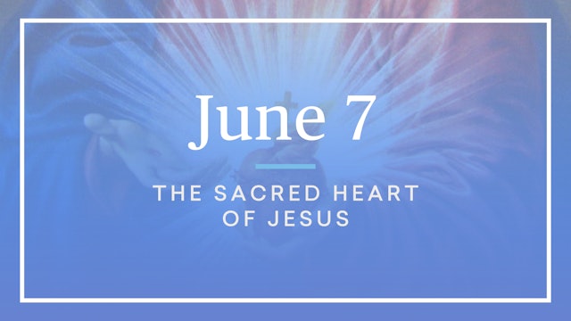 June 7 — The Most Sacred Heart of Jesus