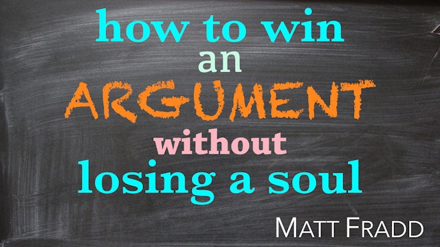 How to Win an Argument Without Losing a Soul by Matt Fradd