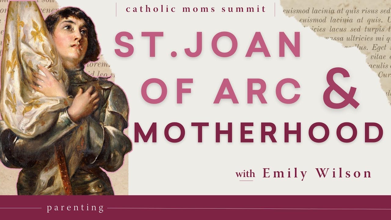 What St. Joan of Arc Can Teach Us About Motherhood - Parenting - FORMED