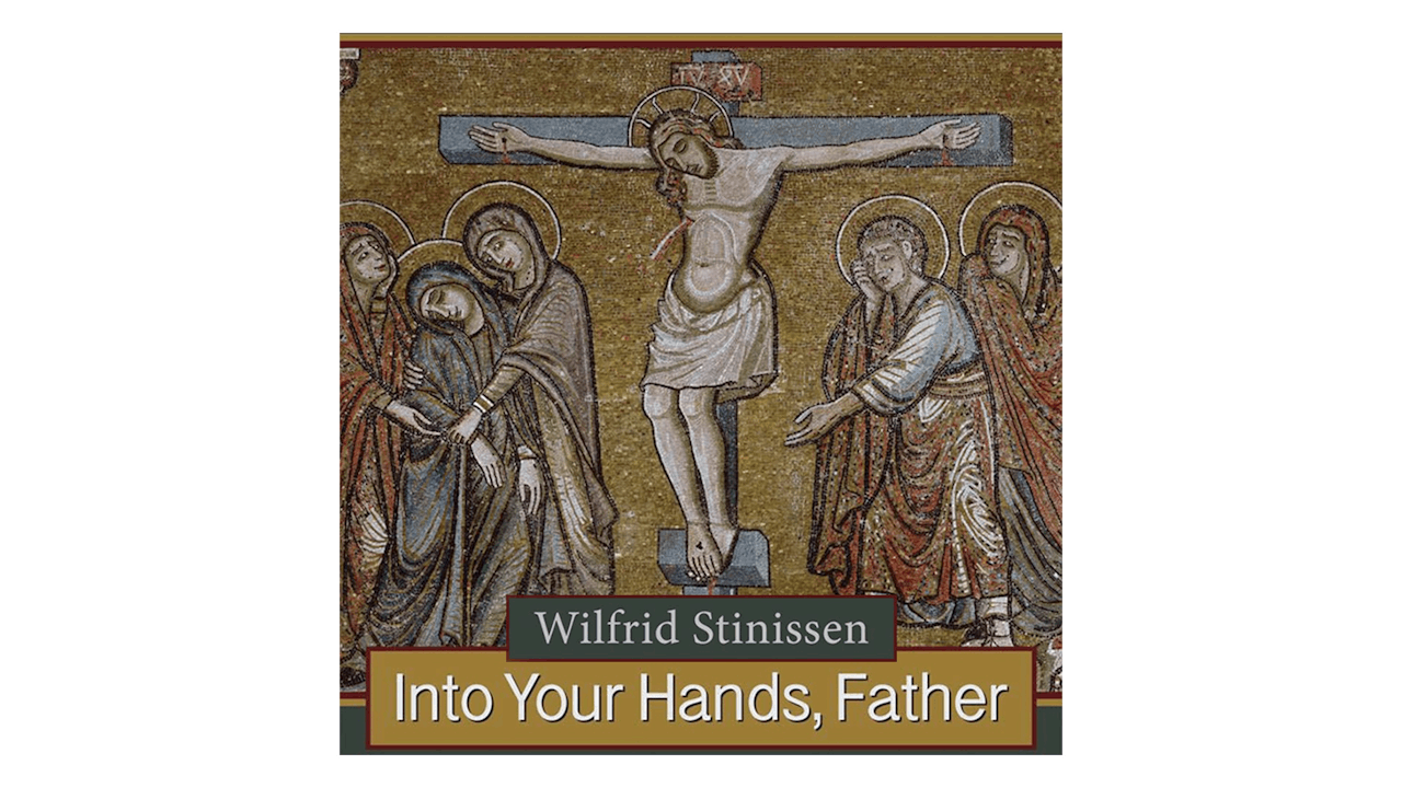Into Your Hands, Father: Abandoning Ourselves to the God Who Loves Us by Fr. Wilfrid Stinissen