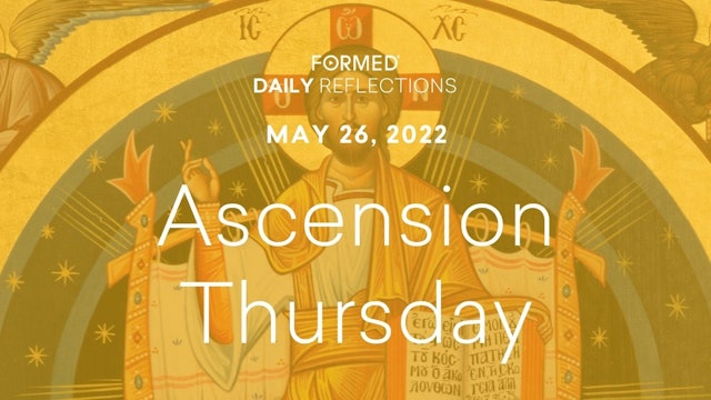 Easter Daily Reflections – The Ascension of the Lord – May 26, 2022