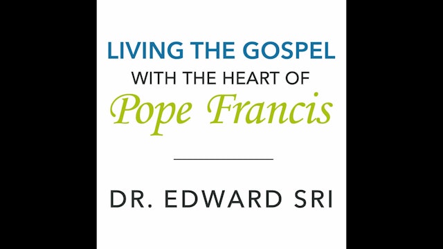 Living the Gospel with the Heart of Pope Francis by Dr. Edward Sri