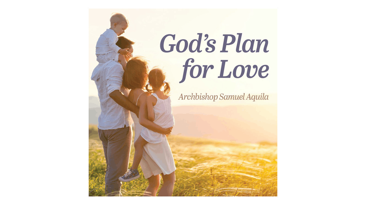 God's Plan for Love: Humanae Vitae, Sex, & Authentic Freedom by Abp. Samuel Aquila