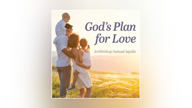 God's Plan for Love: Humanae Vitae, Sex, & Authentic Freedom by Abp. Samuel Aquila