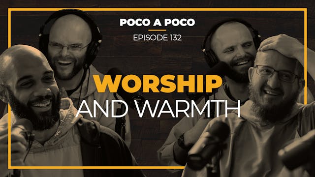Episode 132: Worship and Warmth