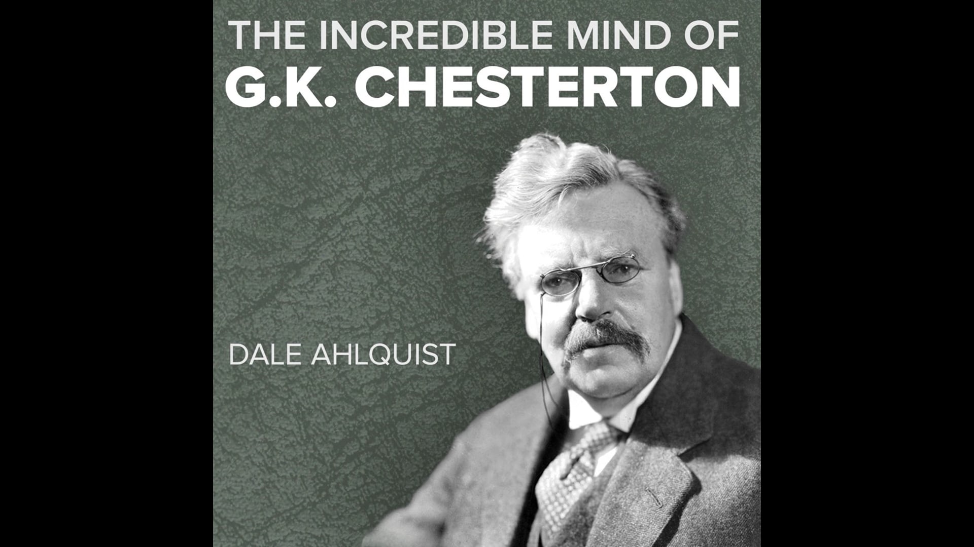 The Incredible Mind of G.K. Chesterton by Dale Ahlquist