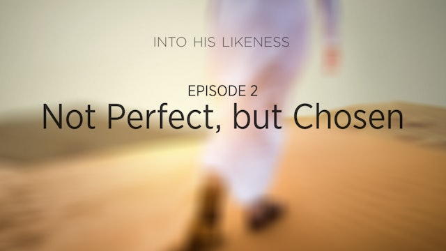 Episode 2: Not Perfect, But Chosen