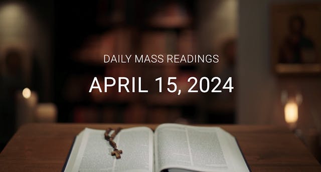 April 15, 2024 | Daily Mass Readings