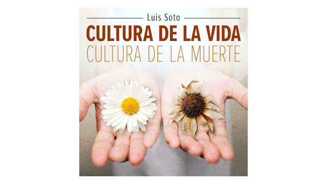 Cultura de la Vida, Cultura de la Muerte por Luis Soto