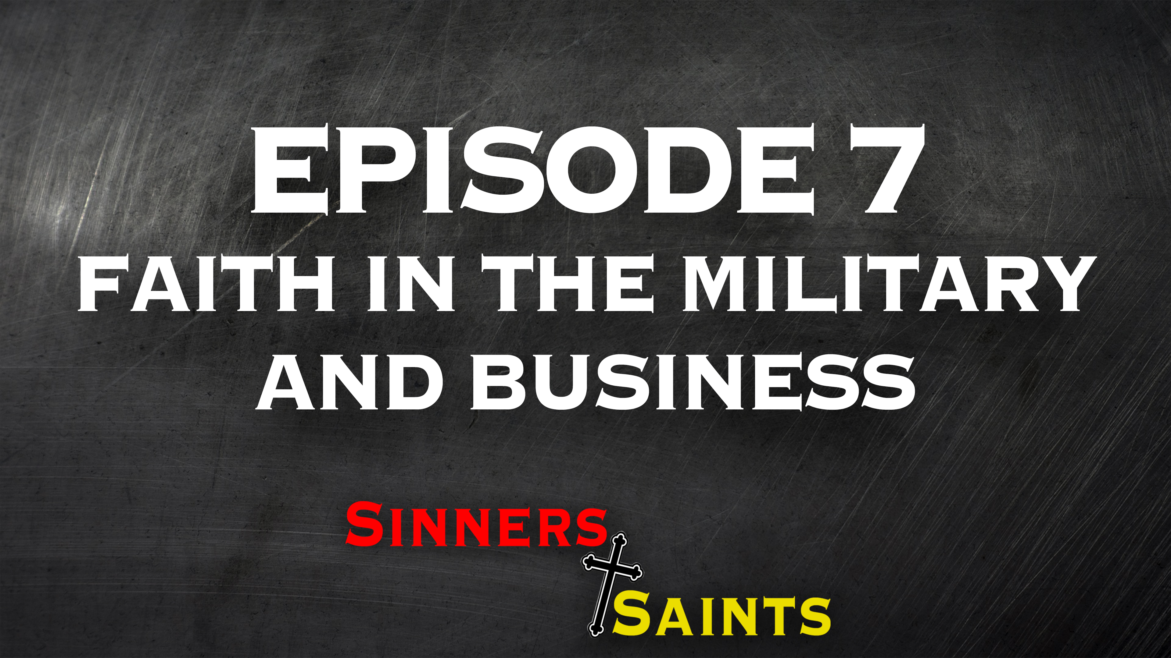 Faith in the Military and Business | Sinners and Saints