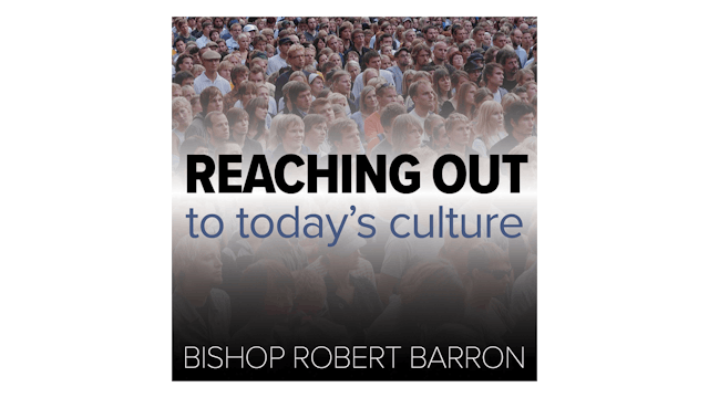 Reaching Out to Today's Culture: Answering the Four YouTube Heresies by Bp. Robert Barron
