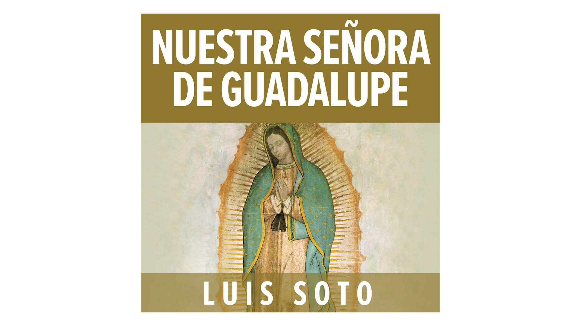 Nuestra Señora de Guadalupe por Luis Soto