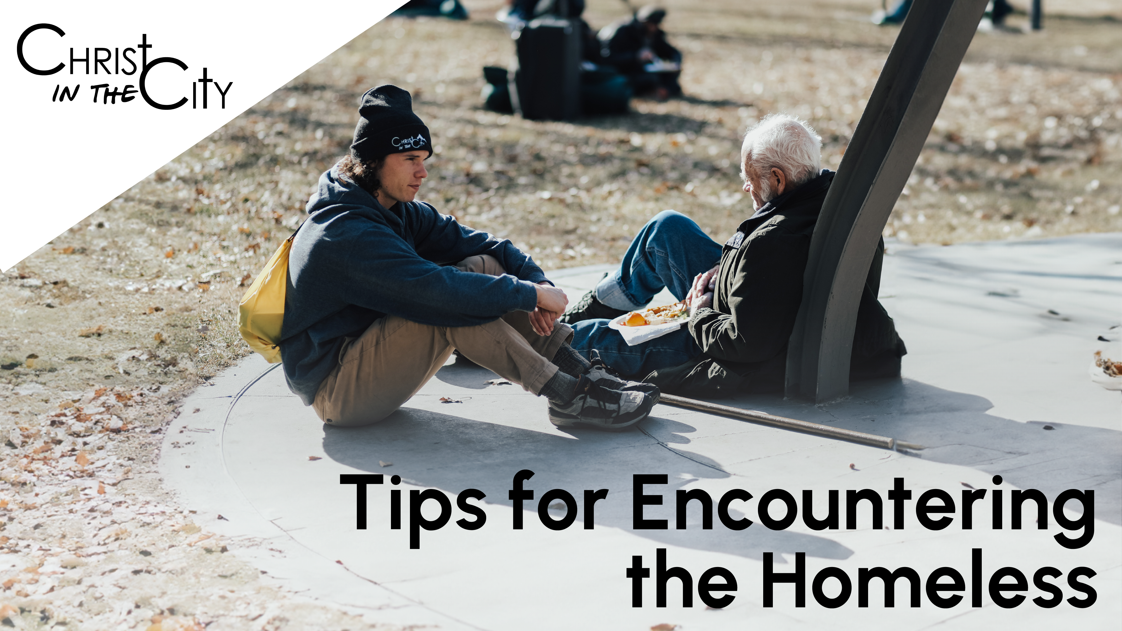 Tips for Encountering the Homeless | Christ in the City
