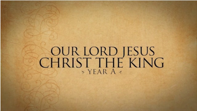 Our Lord Jesus Christ, The King of the Universe (Year A)
