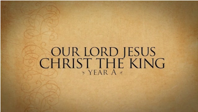 Our Lord Jesus Christ, The King of the Universe (Year A)
