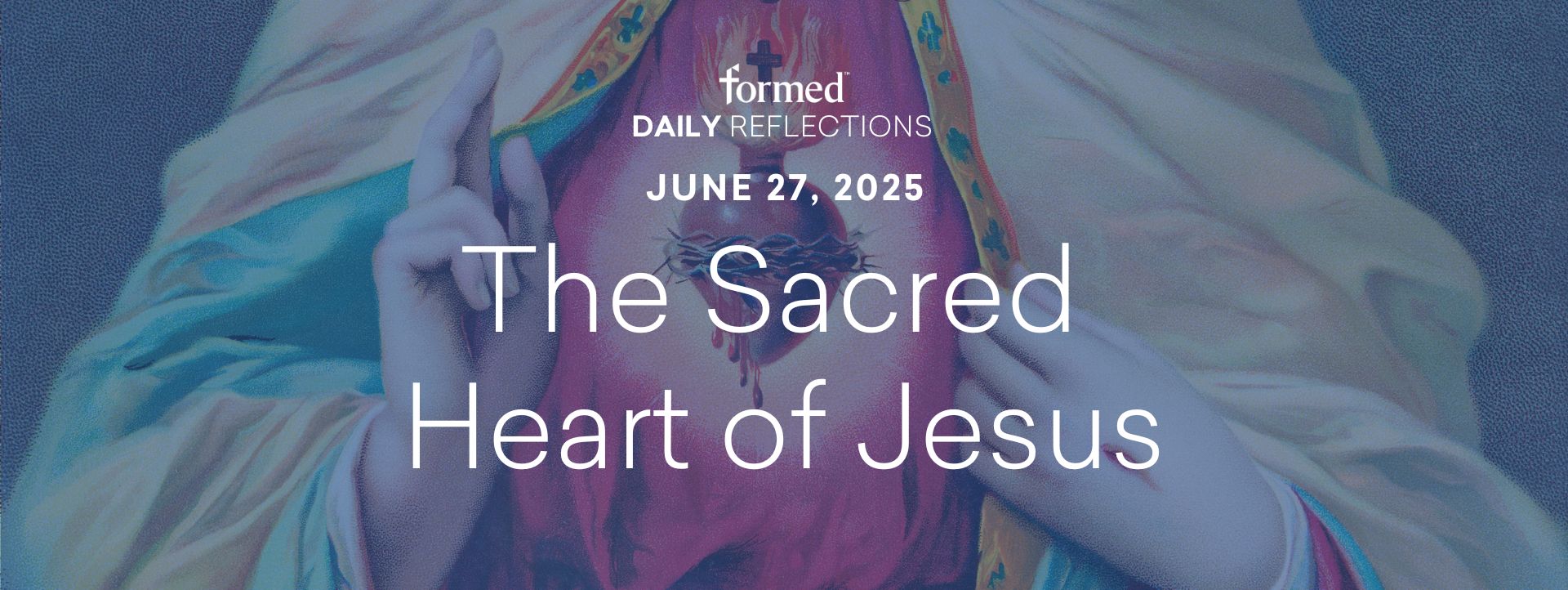 Daily Reflections — Solemnity of the Sacred Heart of Jesus — June 27, 2025