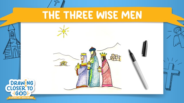 The Three Wise Men: Share Your Gifts | Drawing Closer to God | Episode 6