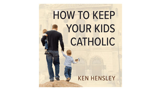 How to Keep Your Kids Catholic by Ken Hensley