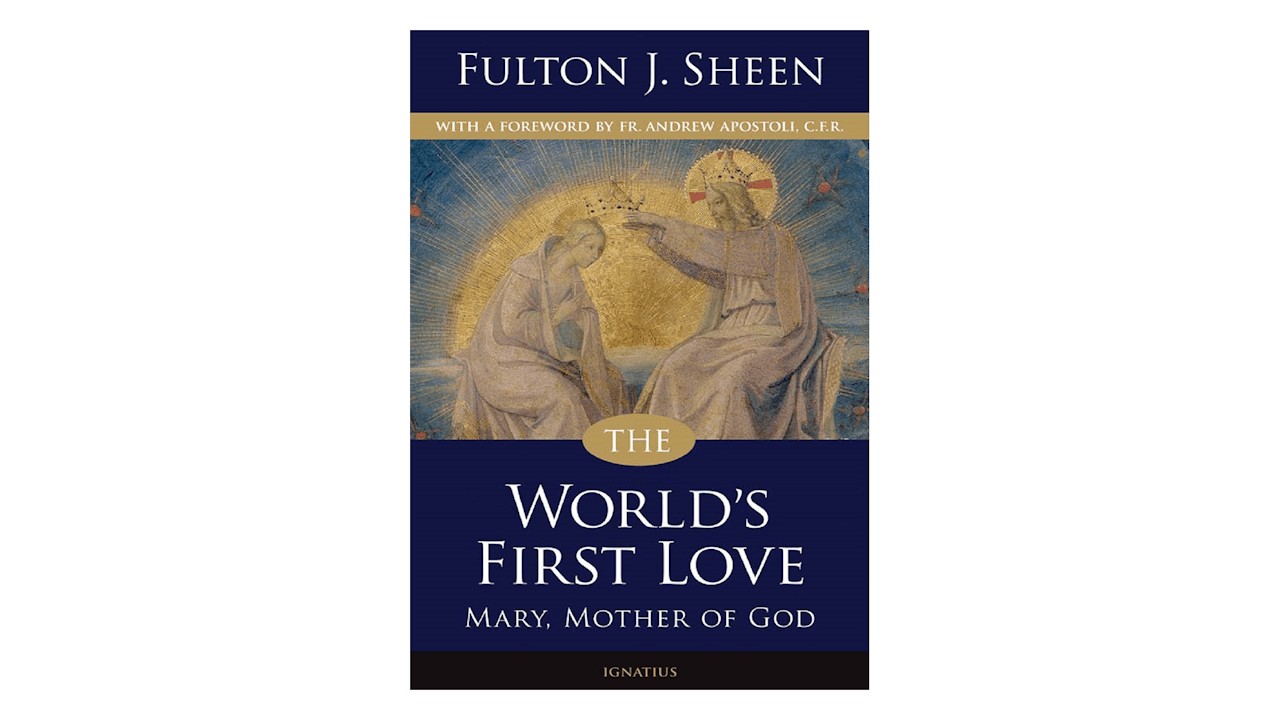 The World's First Love: Mary, Mother of God by Fulton J. Sheen