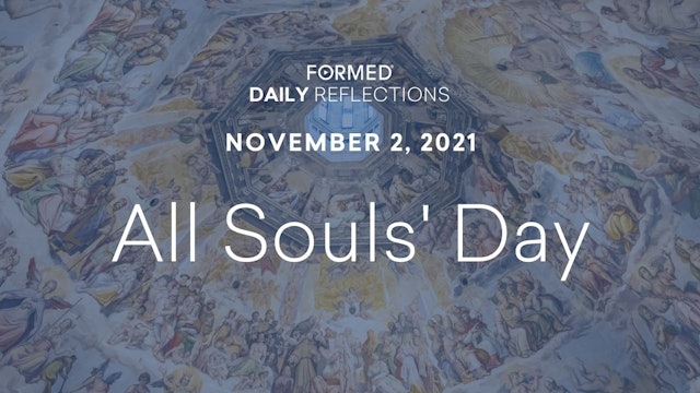 Daily Reflections – Solemnity of All Souls – November 2, 2021