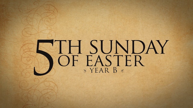 5th Sunday of Easter (Year B)