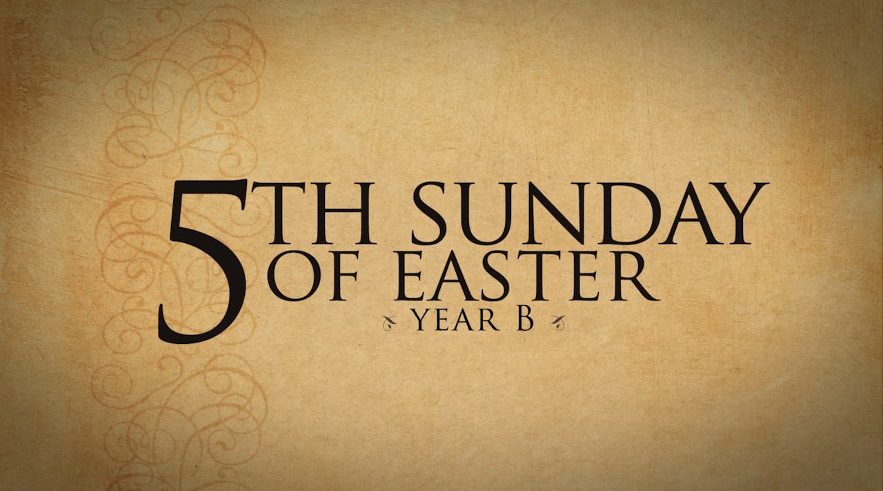 5th Sunday of Easter (Year B) - Year B - FORMED