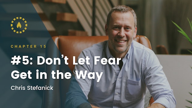Chapter 15: #5: Don’t Let Fear Get in the Way