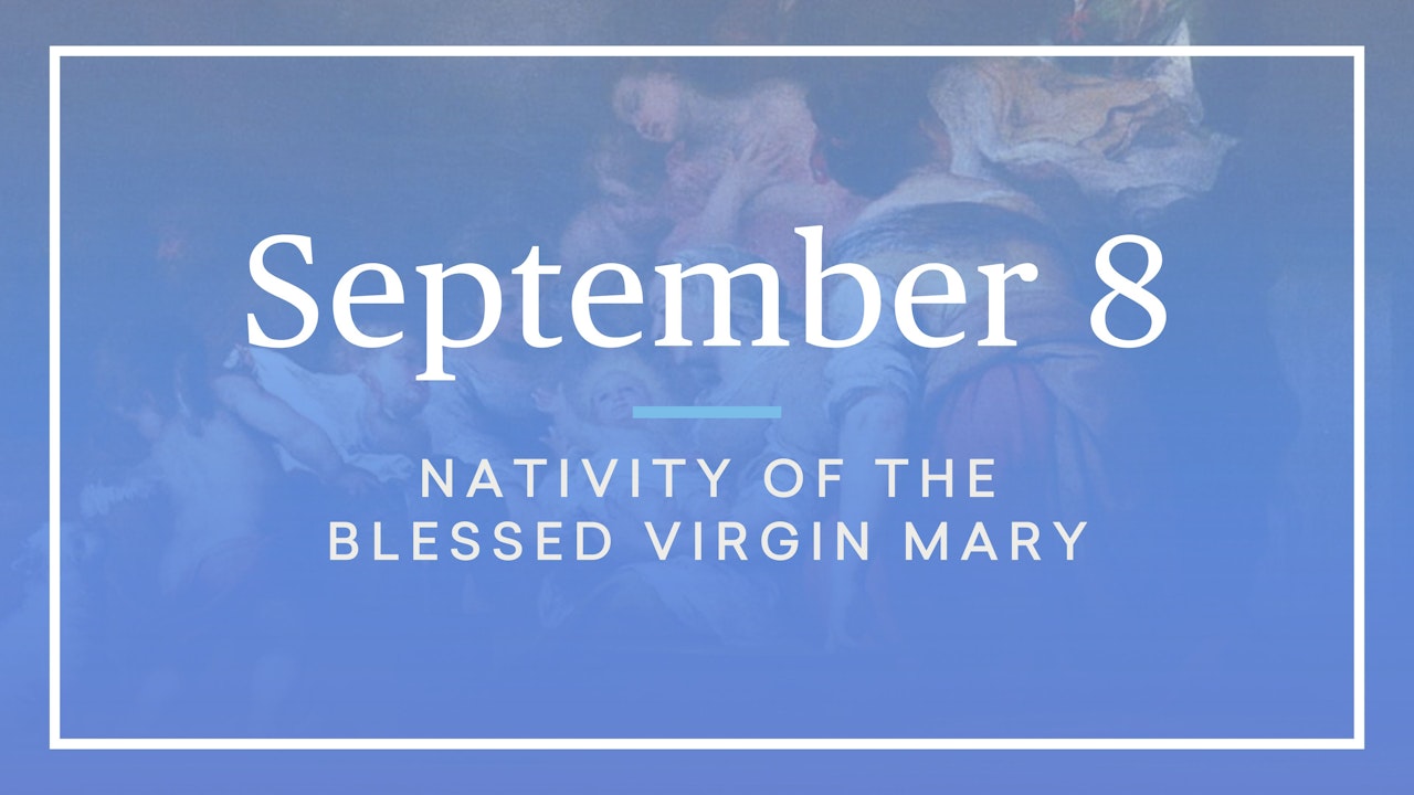 September 8 — Nativity of the Blessed Virgin Mary