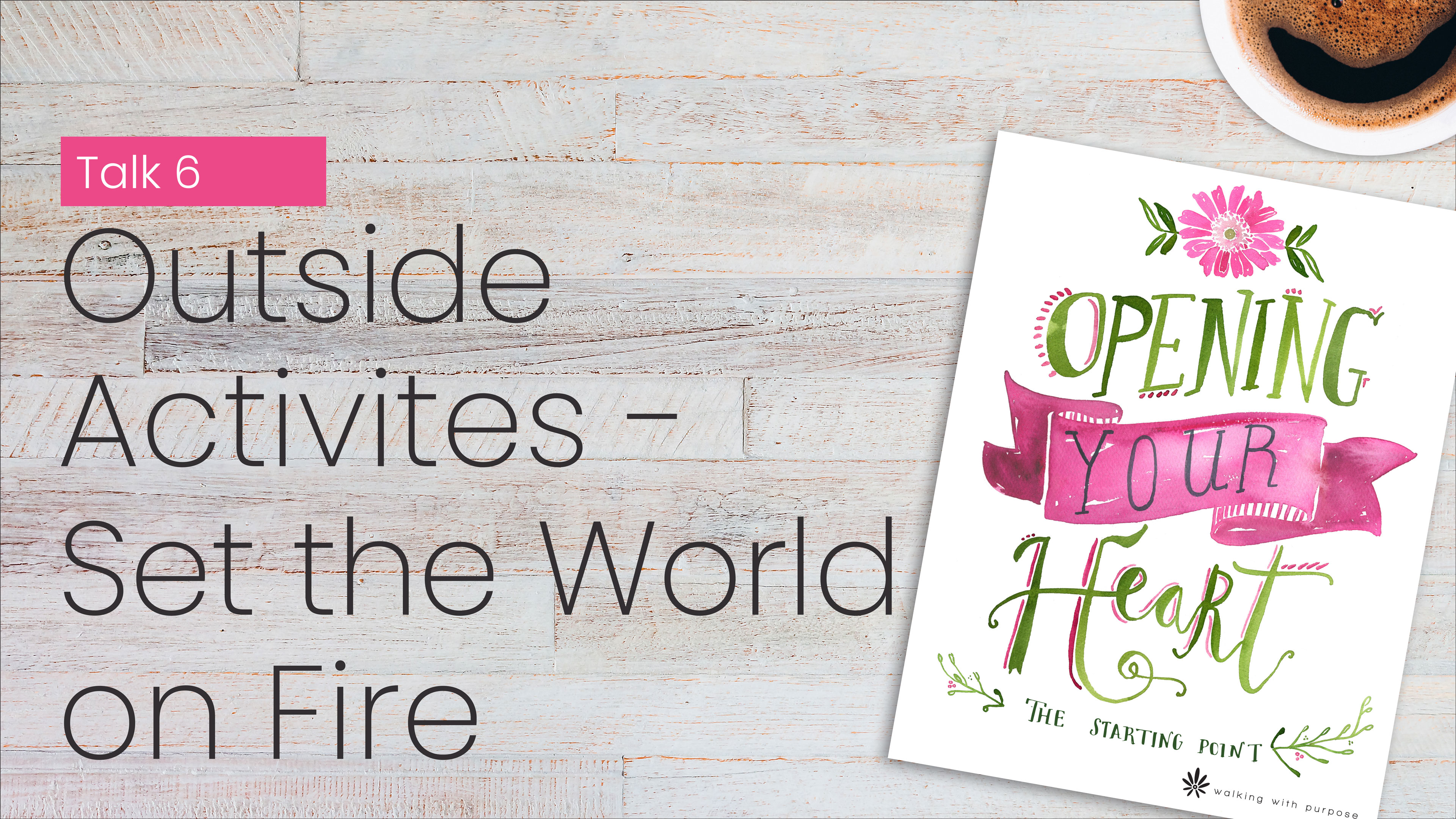 Outside Activities-Set the World on Fire | Opening Your Heart | Episode 6