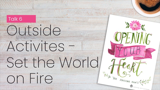 Outside Activities-Set the World on Fire | Opening Your Heart | Episode 6