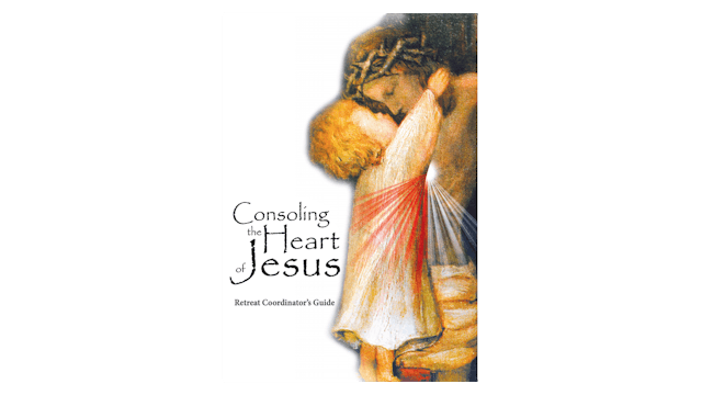 Consoling the Heart of Jesus Coordinator Guide