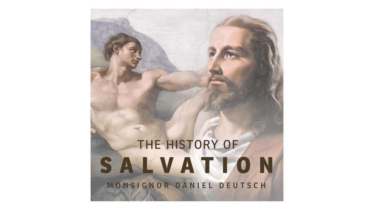 The History of Salvation: God's Plan for His People by Msgr. Dan Deutsch