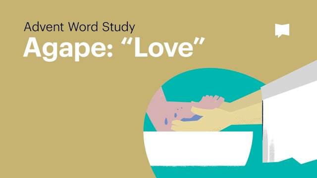 Agape/Love | Advent: Word Studies | The Bible Project
