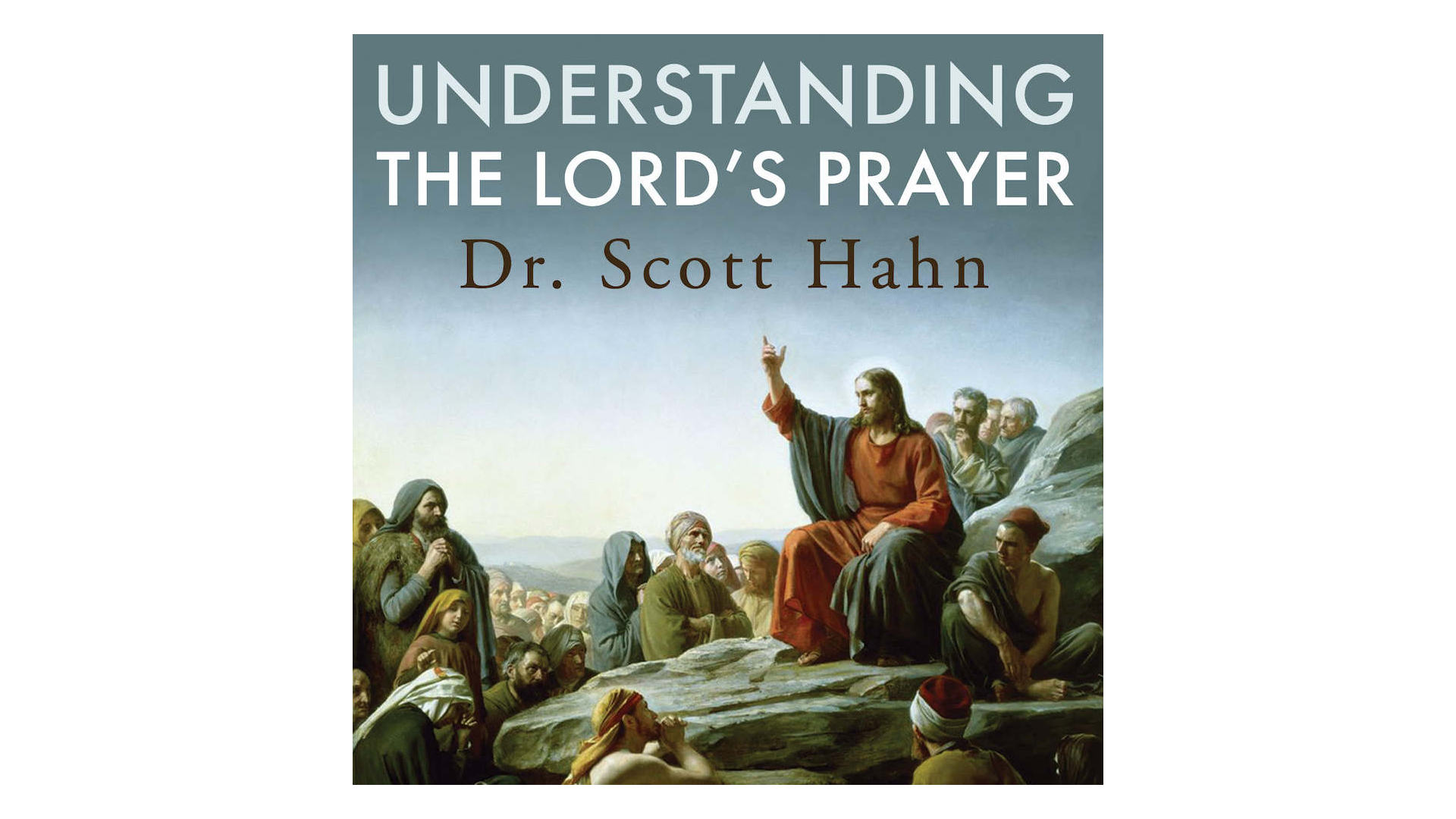 Understanding the Lord's Prayer by Dr. Scott Hahn