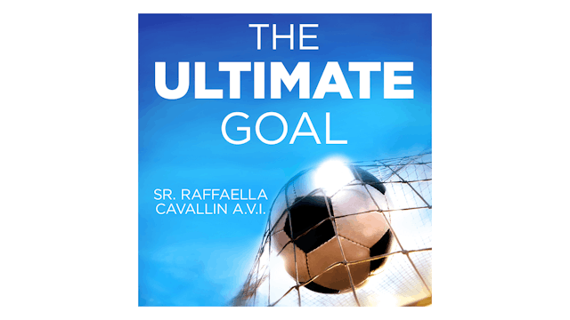 The Ultimate Goal: Why I Left Pro Soccer to Answer God’s Call by Sr. Raffaella Cavallin