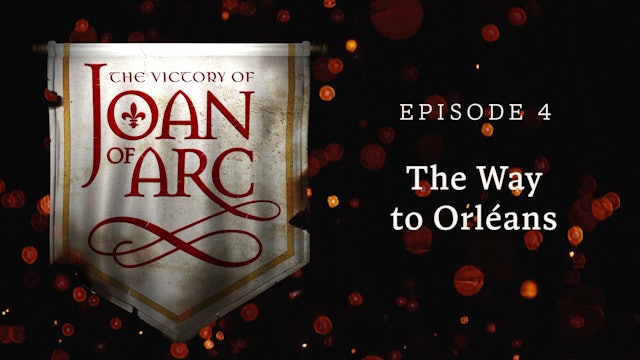 The Way to Orléans | The Victory of Joan of Arc | Episode 4