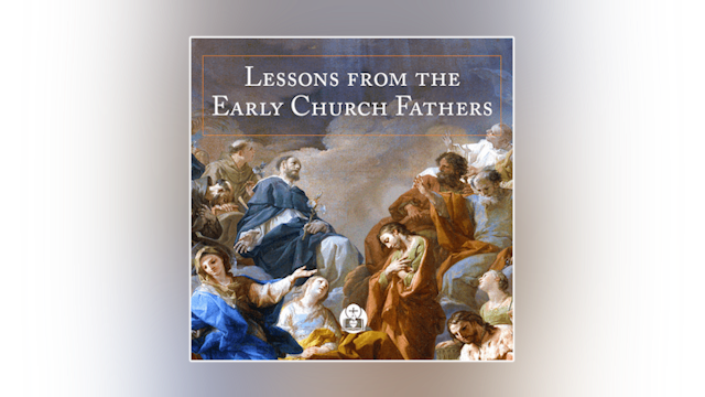 Lessons from the Early Church Fathers by Mike Aquilina