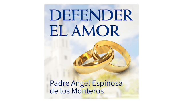 Defender el Amor por Padre Ángel Espi...