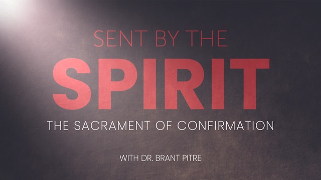Sent By The Spirit - The Sacrament of Confirmation