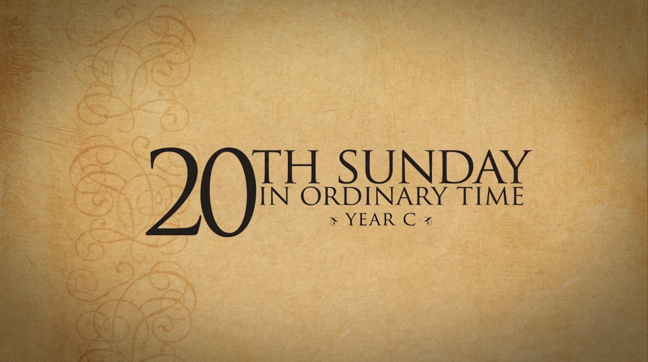 20th Sunday in Ordinary Time (Year C) FORMED