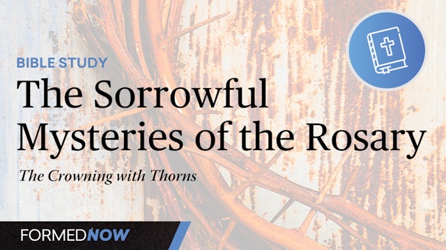 Bible Study on the Sorrowful Mysteries: The Crowning with Thorns 