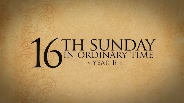 16th Sunday of Ordinary Time (Year B)