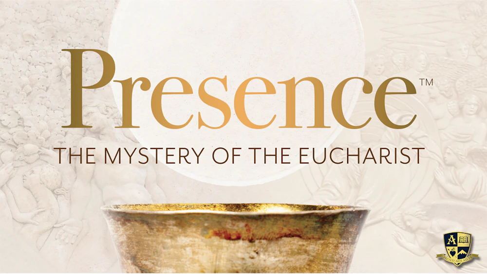 Presence: The Mystery of the Eucharist