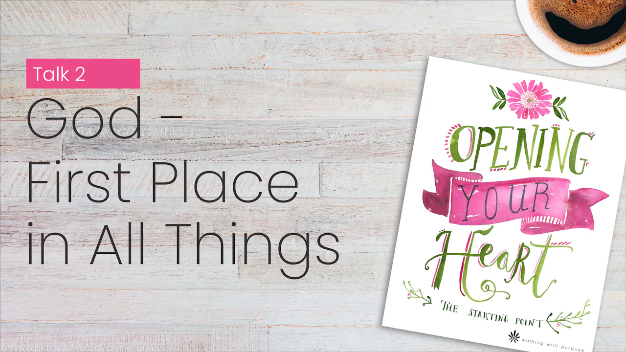 God-First Place in All Things | Opening Your Heart | Episode 2 ...